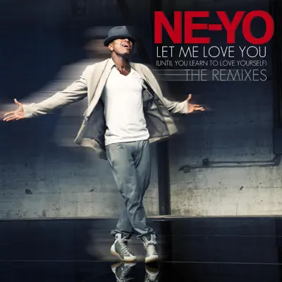 Let Me Love You (Until You Learn to Love Yourself) [Remixes] - EP - Ne-Yo