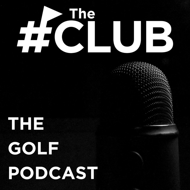 The Club The Golf Podcast by The Club Podcast on Apple Podcasts