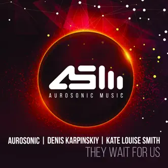 They Wait for Us - EP by Aurosonic, Denis Karpinskiy & Kate Louise Smith album reviews, ratings, credits