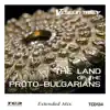 Stream & download The Land of the Proto - Bulgarians (Extended Mix)