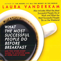 Laura Vanderkam - What the Most Successful People Do Before Breakfast: A Short Guide to Making over Your Mornings-and Life artwork