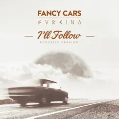 I'll Follow (Acoustic Version) - Single by Fancy Cars & Svrcina album reviews, ratings, credits