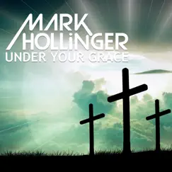 Under Your Grace - Single by Mark Hollinger album reviews, ratings, credits