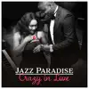 Jazz Paradise: Crazy in Love - Postive Vibes, Bossa Sensual Lounge, Erotic, Hot Night, Kissing album lyrics, reviews, download