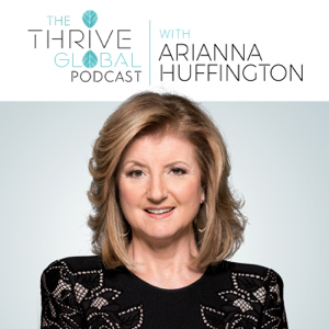 The Thrive Global Podcast with Arianna Huffington podcast