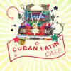 Cuban Latin Café: Music Vibes from Havana, Best Guitar Rhythms, Sensual Night, Party Latino Bar and Relax del Mar album lyrics, reviews, download