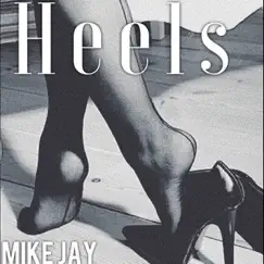 Heels - Single by Mike Jay album reviews, ratings, credits