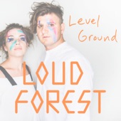 Loud Forest - Level Ground