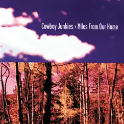 Miles from Our Home by Cowboy Junkies album reviews, ratings, credits