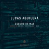 Lucas Aguilera - Oscuro De Mas