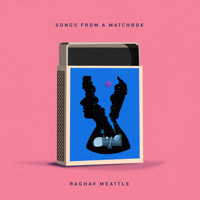 Raghav Meattle - Songs From a Matchbox artwork