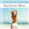 Sexy Summer Waves – Erotic Paradise Breeze, Liquid Foreplay, Vibes of Sensual Experiences, Chill Out Lovers album lyrics, reviews, download
