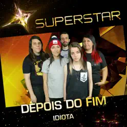 Idiota (Superstar) - Single - Depois do Fim Idiota (Superstar) - Single - Depois do Fim