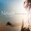 Never Gonna Let You Go - Single album lyrics, reviews, download