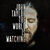 The World Is Watching - John Taylor