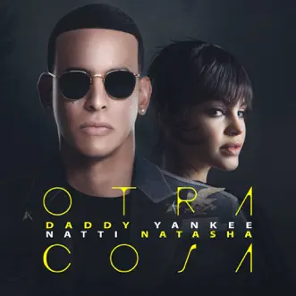 Otra Cosa - Single by Daddy Yankee & Natti Natasha album reviews, ratings, credits