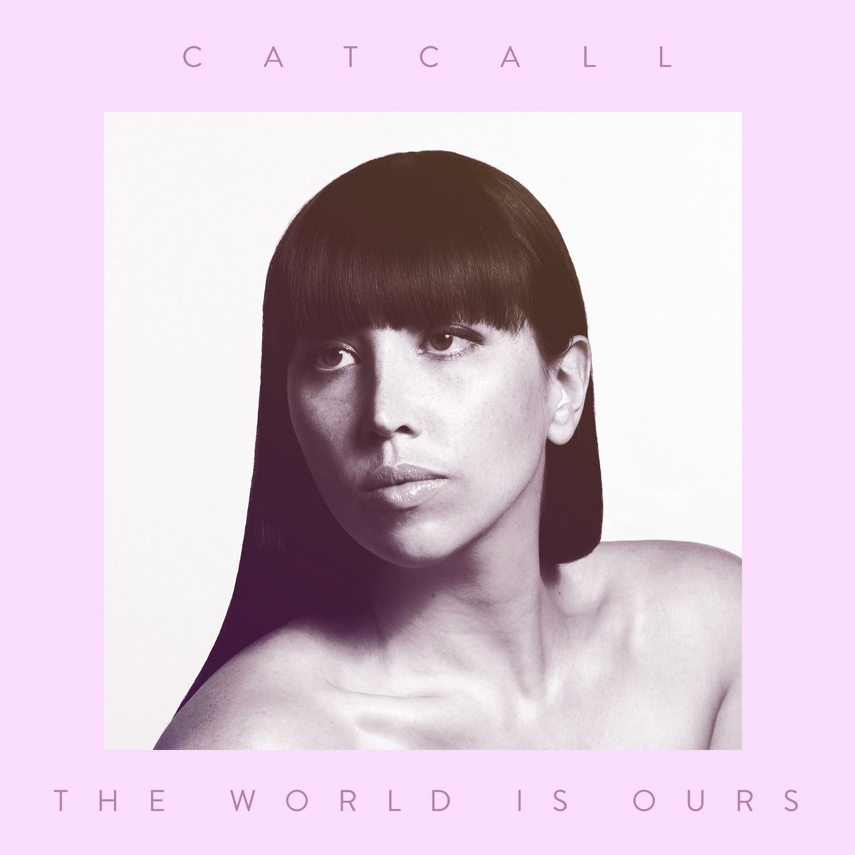 The world is ours. Catcall.