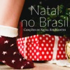 Natal no Brasil - Canções de Natal Relaxantes, Musicas Natalinas Infantil, Música para um Natal Instrumental