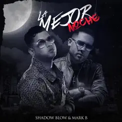 La Mejor Noche - Single by Shadow Blow & Mark B. album reviews, ratings, credits