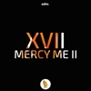 XVII - Mercy Me II