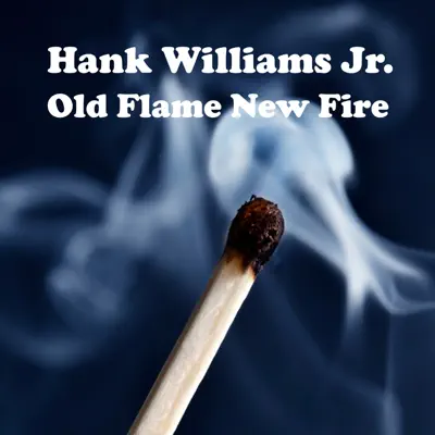 Old Flame New Fire - Single - Hank Williams Jr.