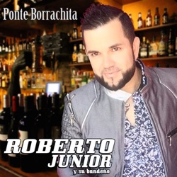 Roberto Junior y Su Bandeño - Ponte Borrachita