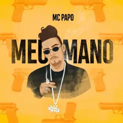 Meu Mano - Single - MC Papo Meu Mano - Single - MC Papo