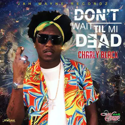 Don't Wait Til Mi Dead - Single - Charly Black
