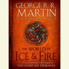 The World of Ice & Fire: The Untold History of Westeros and the Game of Thrones (Unabridged) - George R.R. Martin, Elio M. Garcia, Jr. & Linda Antonsson