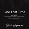 One Last Time (Lower Key) Originally Performed by Ariana Grande] [Piano Karaoke Version] - Sing2Piano