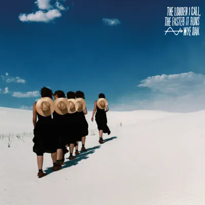 The Louder I Call, The Faster It Runs - Wye Oak The Louder I Call, The Faster It Runs - Wye Oak