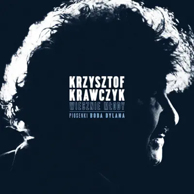 Wiecznie Młody. Piosenki Boba Dylana - Krzysztof Krawczyk Wiecznie Młody. Piosenki Boba Dylana - Krzysztof Krawczyk