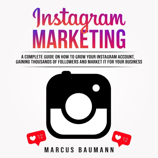 instagram marketing a complete guide on how to grow your instagram account gain more followers and monetize them unabridged - instagram guide to more followers