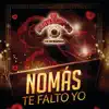 Nomás Te Falto Yo - Single album lyrics, reviews, download