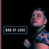Bad at Love - Single album lyrics, reviews, download