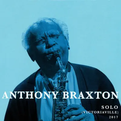 Solo (Victoriaville) 2017 - Anthony Braxton Solo (Victoriaville) 2017 - Anthony Braxton