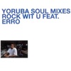 Yoruba Soul Mixes - Rock Wit U (feat. Erro) - EP