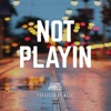 Not Playin' - Single