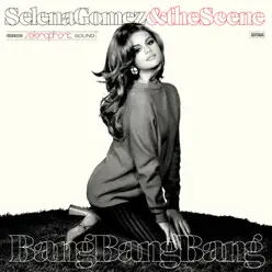 Bang Bang Bang - Single - Selena Gomez & The Scene
