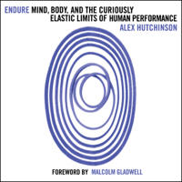 Alex Hutchinson - Endure: Mind, Body and the Curiously Elastic Limits of Human Performance (Unabridged) artwork