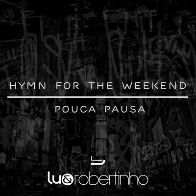 Hymn for the Weekend / Pouca Pausa - Single - Lu e Robertinho Hymn for the Weekend / Pouca Pausa - Single - Lu e Robertinho