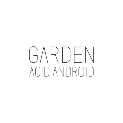 GARDEN - Acid Android