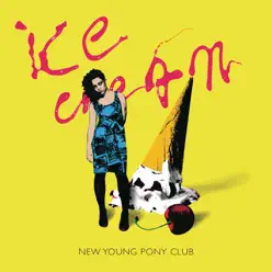 Ice Cream - Single (Original + Head In My Voice - Demo) - Single - New Young Pony Club Ice Cream - Single (Original + Head In My Voice - Demo) - Single - New Young Pony Club