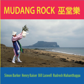 Mudang Rock 巫堂樂 - Simon Barker, Henry Kaiser, Bill Laswell & Rudresh Mahanthappa