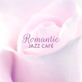 Romantic Jazz Café: Piano Jazz Background Music, Smooth & Gentle Songs for Love & Sex, Dinner with Candles, Relaxing Jazz Lunge artwork
