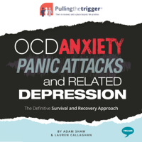 Adam Shaw & Lauren Callaghan - OCD, Anxiety, Panic Attacks and Related Depression: The Definitive Survival and Recovery Approach (Pulling the Trigger) (Unabridged) artwork
