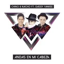 Andas En Mi Cabeza (feat. Daddy Yankee) - Single - Chino & Nacho