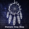 Shamanic Deep Sleep: Native American Best Songs, Sleep Meditation, Shamanic Healing Dreams, Spiritual Relaxation