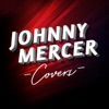 Johnny Mercer Covers