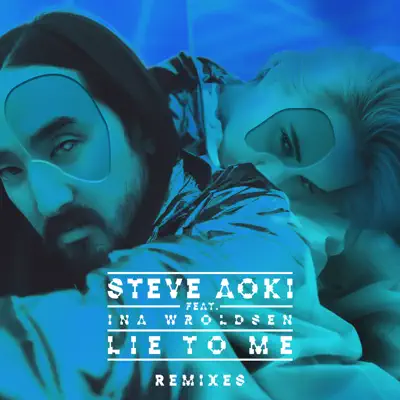 Lie To Me (Remixes Part 2) [feat. Ina Wroldsen] - EP - Steve Aoki